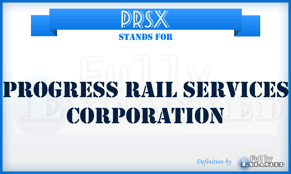 PRSX - Progress Rail Services Corporation