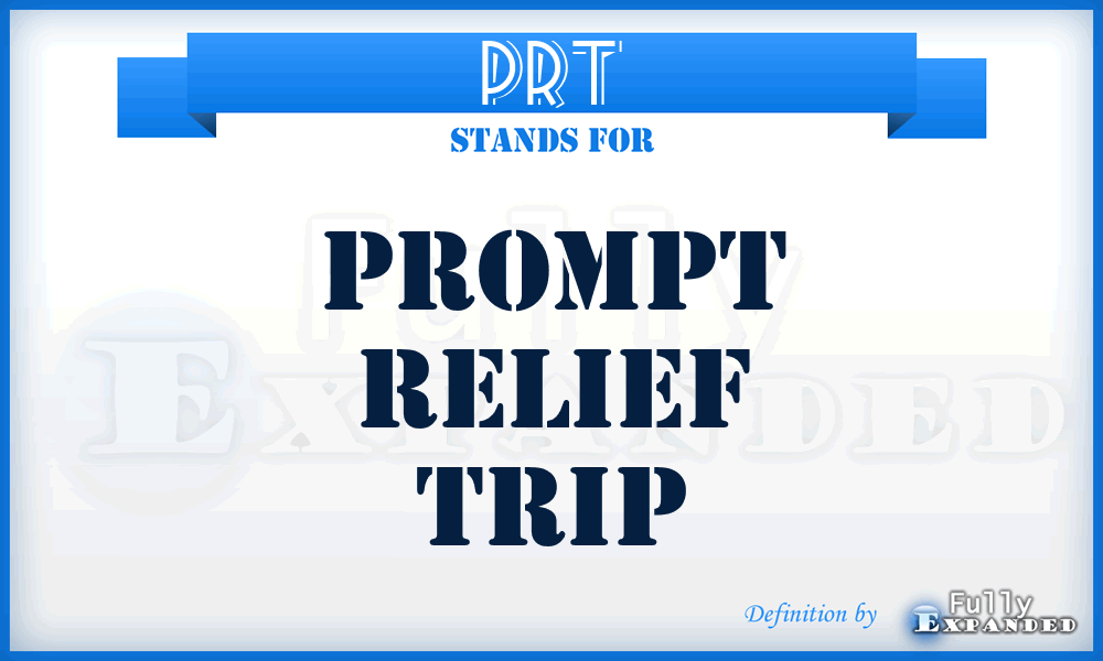 PRT - prompt relief trip