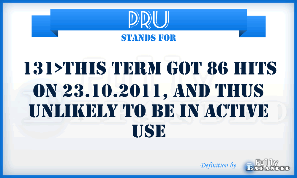 PRU - 131>This term got 86 hits on 23.10.2011, and thus unlikely to be in active use