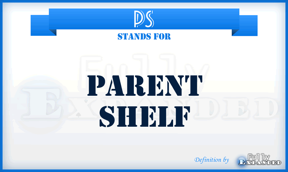PS - Parent Shelf