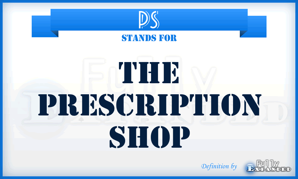 PS - The Prescription Shop