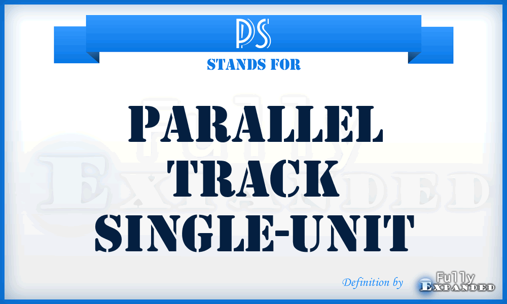 PS - parallel track single-unit