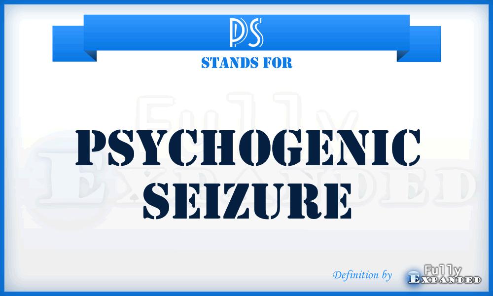 PS - psychogenic seizure