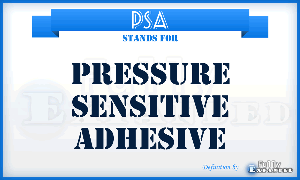 PSA - Pressure Sensitive Adhesive