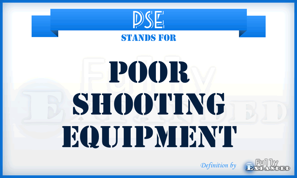 PSE - Poor Shooting Equipment