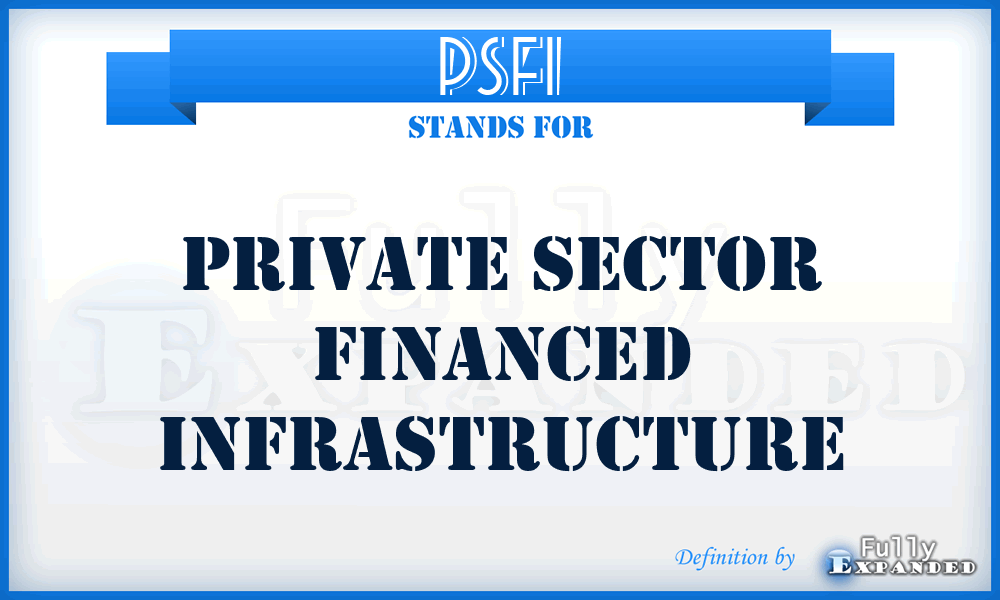 PSFI - Private Sector Financed Infrastructure