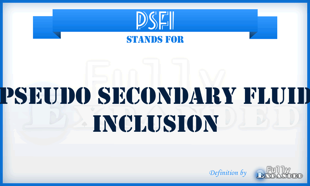 PSFI - Pseudo Secondary Fluid Inclusion