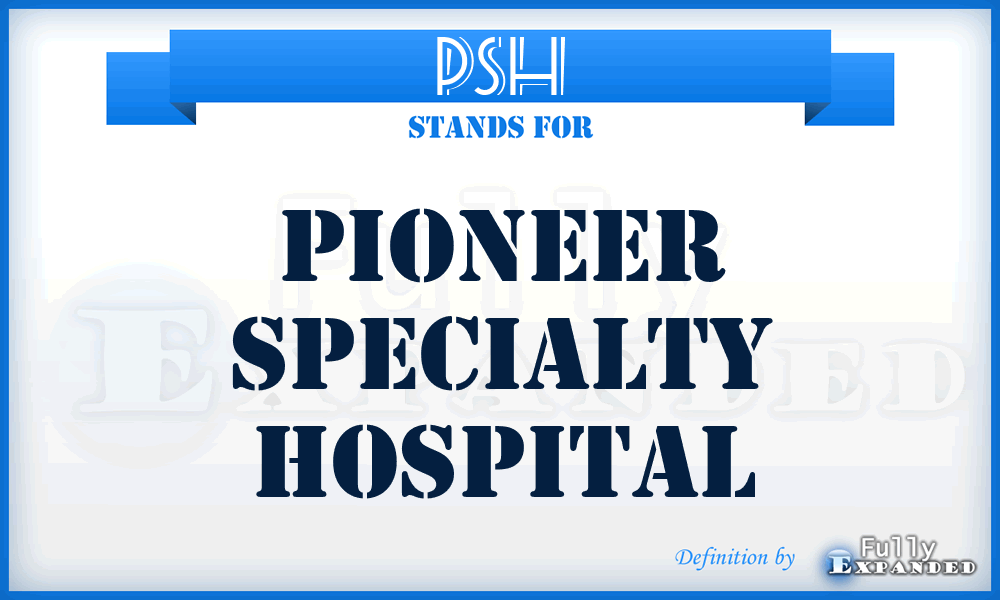 PSH - Pioneer Specialty Hospital