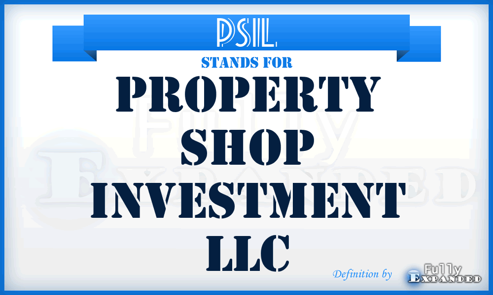 PSIL - Property Shop Investment LLC