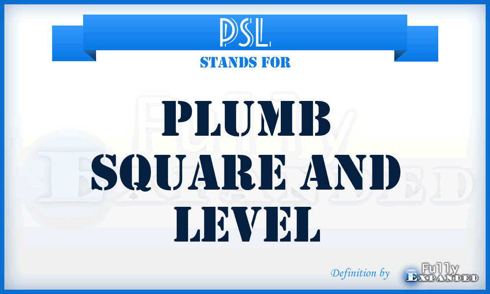 PSL - PLUMB SQUARE and LEVEL