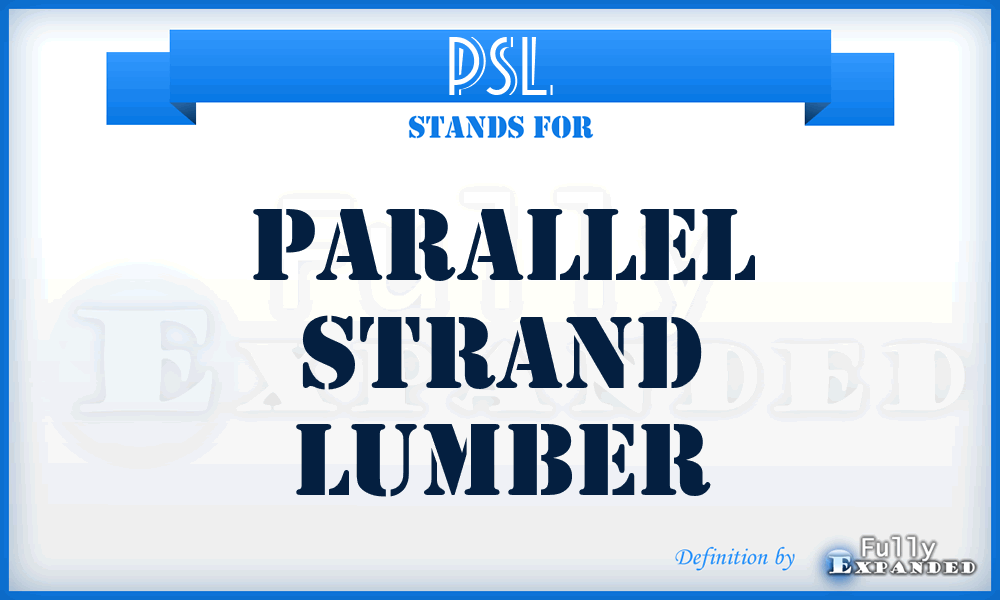 PSL - Parallel Strand Lumber