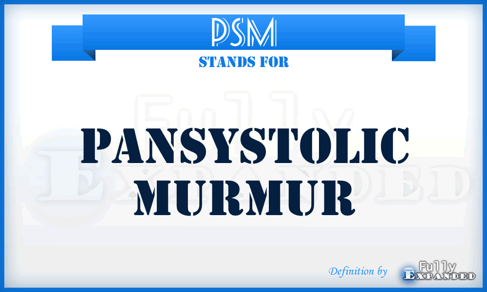 PSM - pansystolic murmur