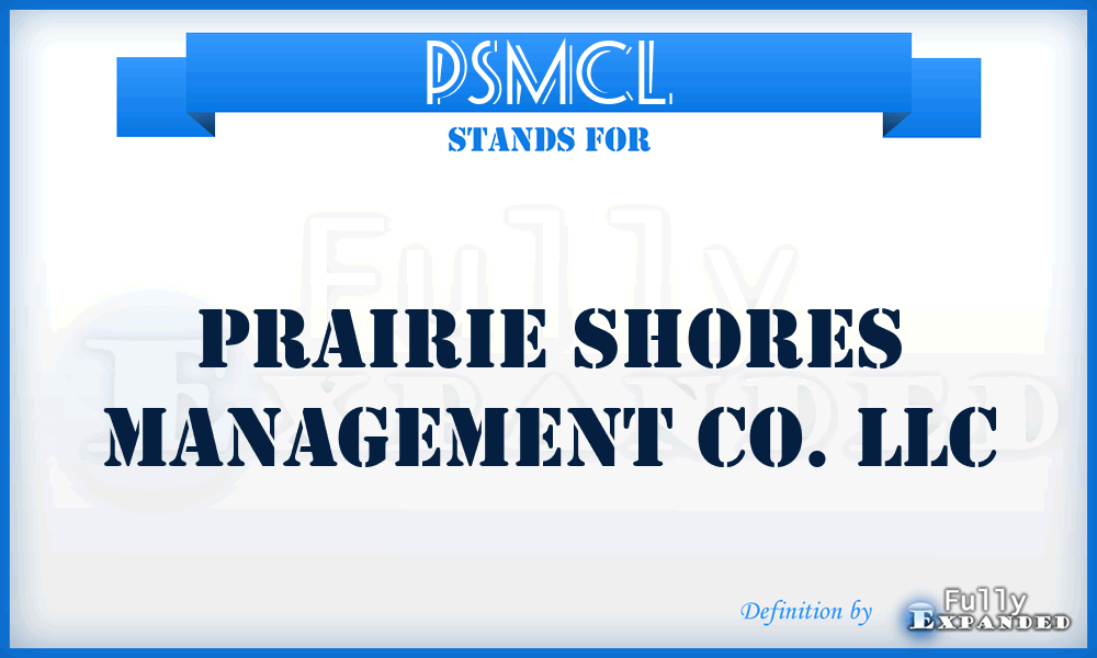 PSMCL - Prairie Shores Management Co. LLC