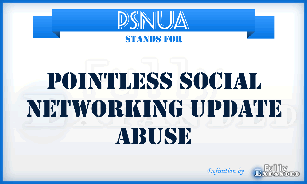 PSNUA - Pointless Social Networking Update Abuse