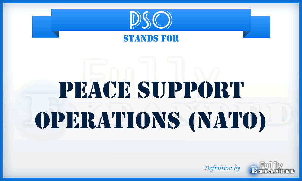 PSO - Peace Support Operations (NATO)