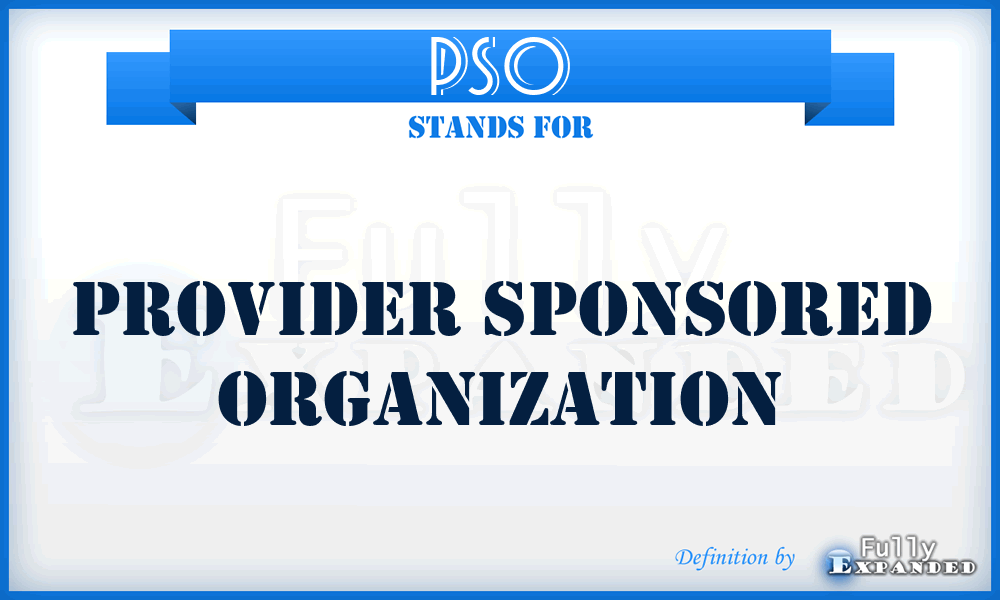 PSO - Provider Sponsored Organization