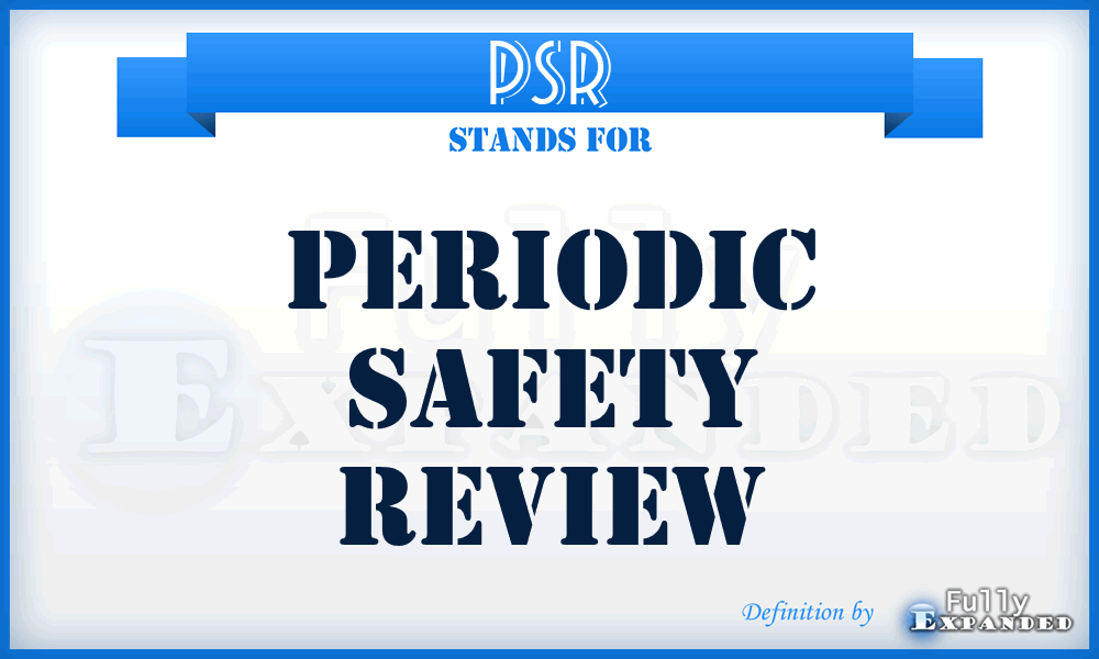 PSR - Periodic Safety Review