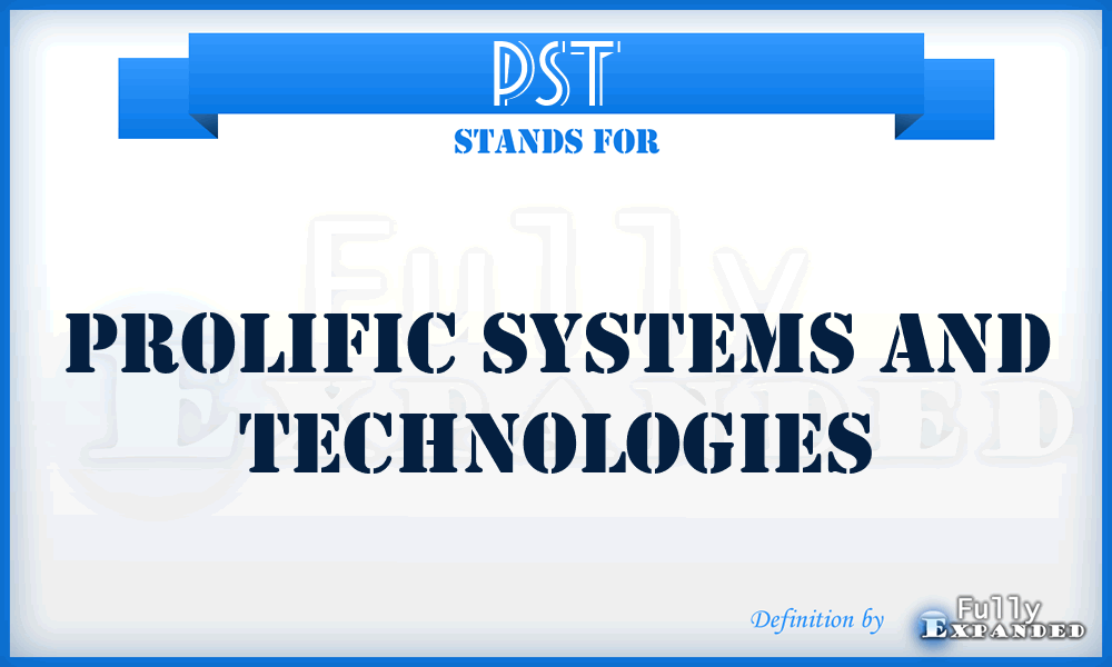 PST - Prolific Systems and Technologies