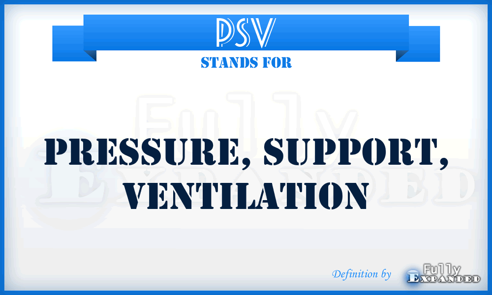 PSV - Pressure, Support, Ventilation