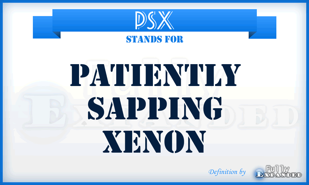 PSX - Patiently Sapping Xenon