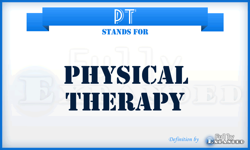 PT - Physical Therapy