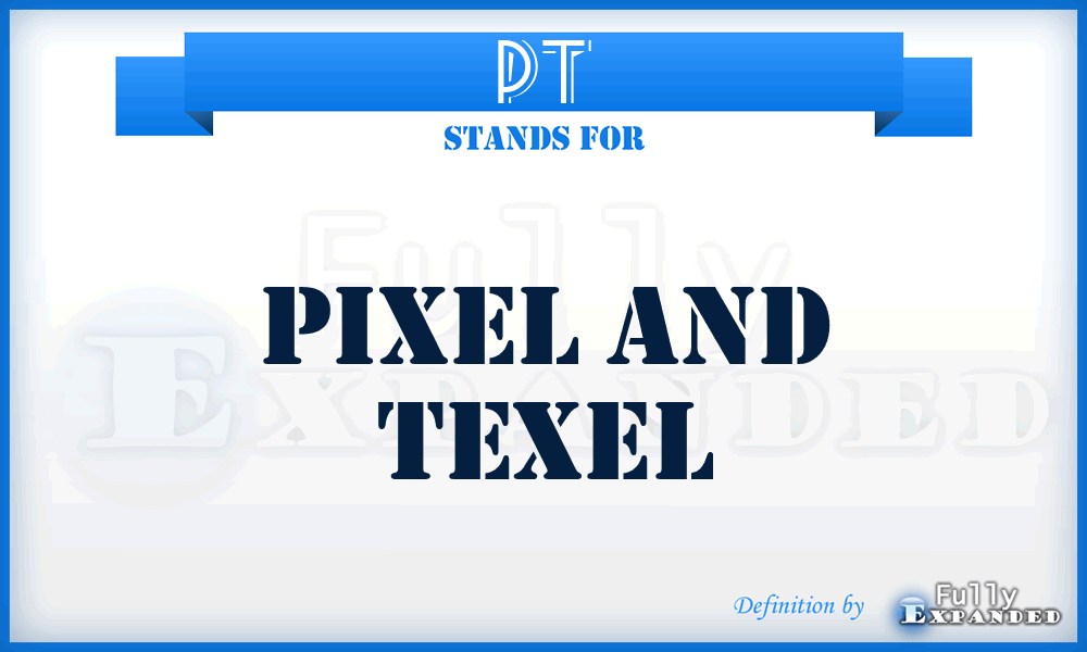 PT - Pixel and Texel