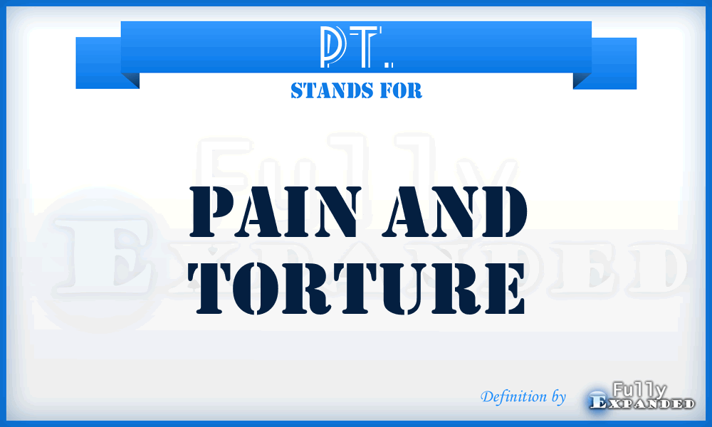 PT. - Pain and Torture