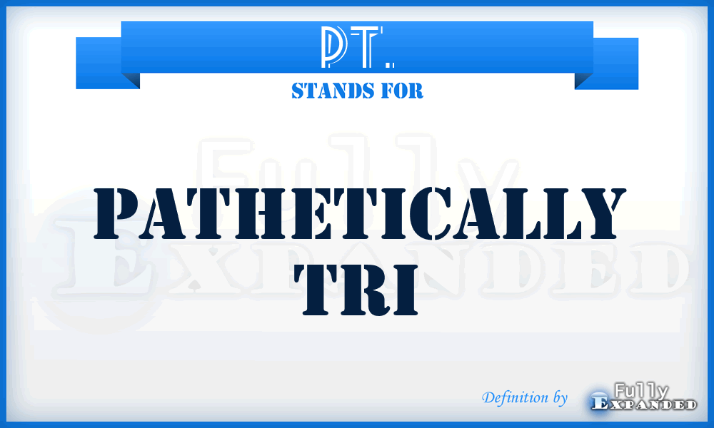 PT. - Pathetically Tri