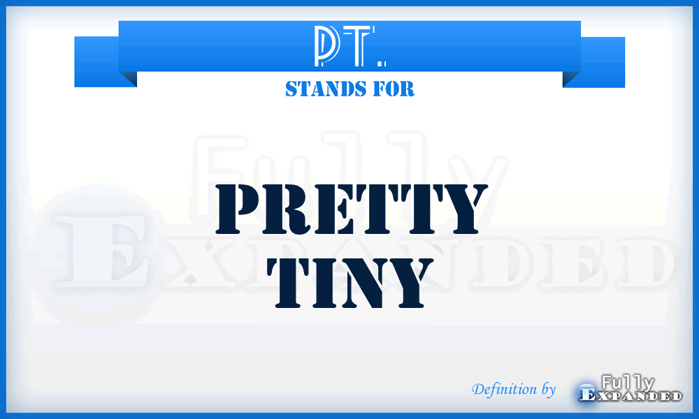 PT. - Pretty Tiny