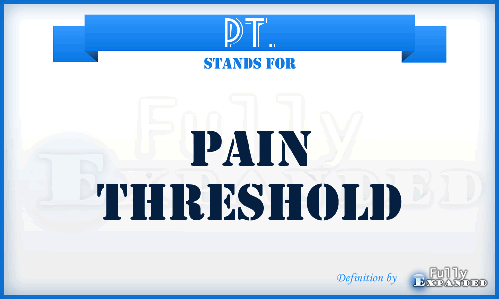 PT. - pain threshold