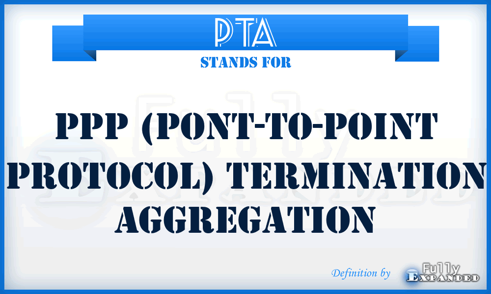 PTA - PPP (Pont-to-Point Protocol) Termination Aggregation