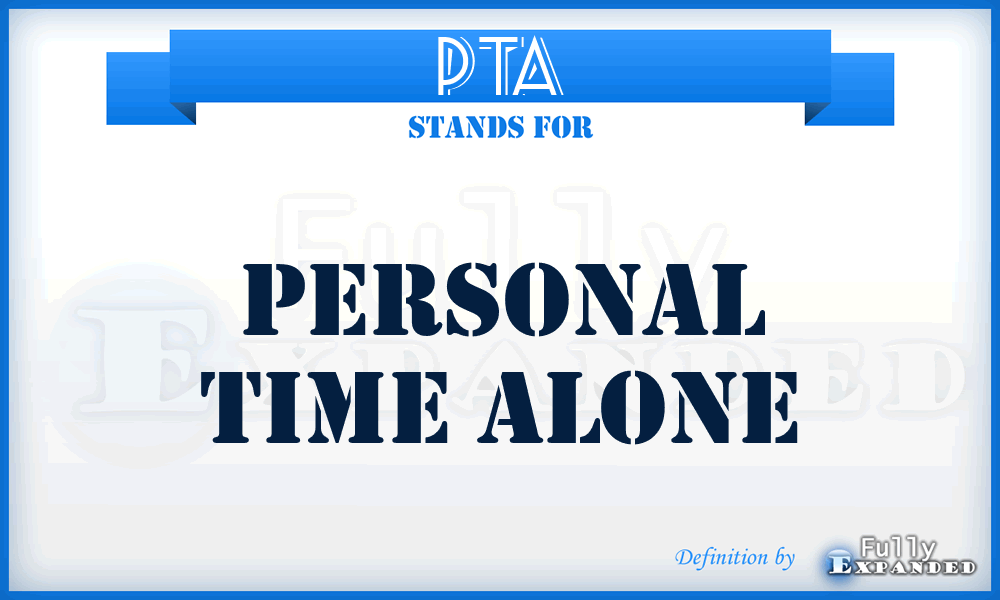 PTA - Personal Time Alone