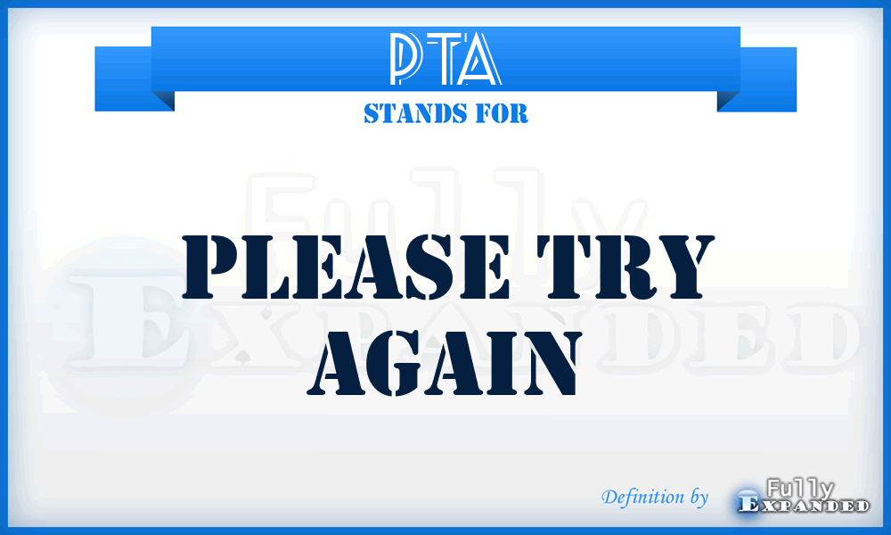 PTA - Please Try Again