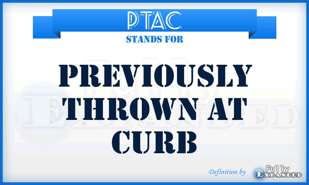 PTAC - previously thrown at curb