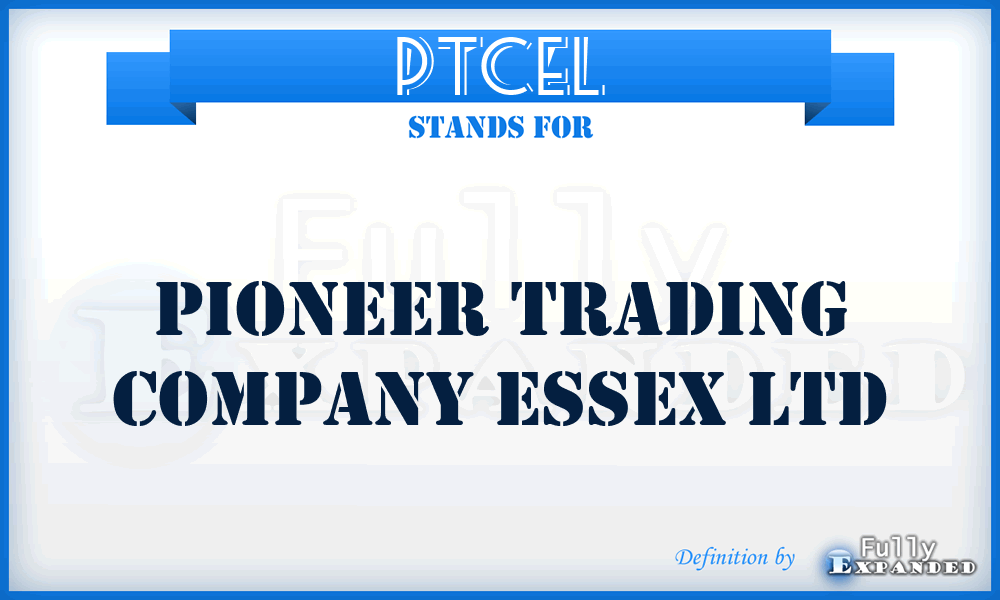 PTCEL - Pioneer Trading Company Essex Ltd