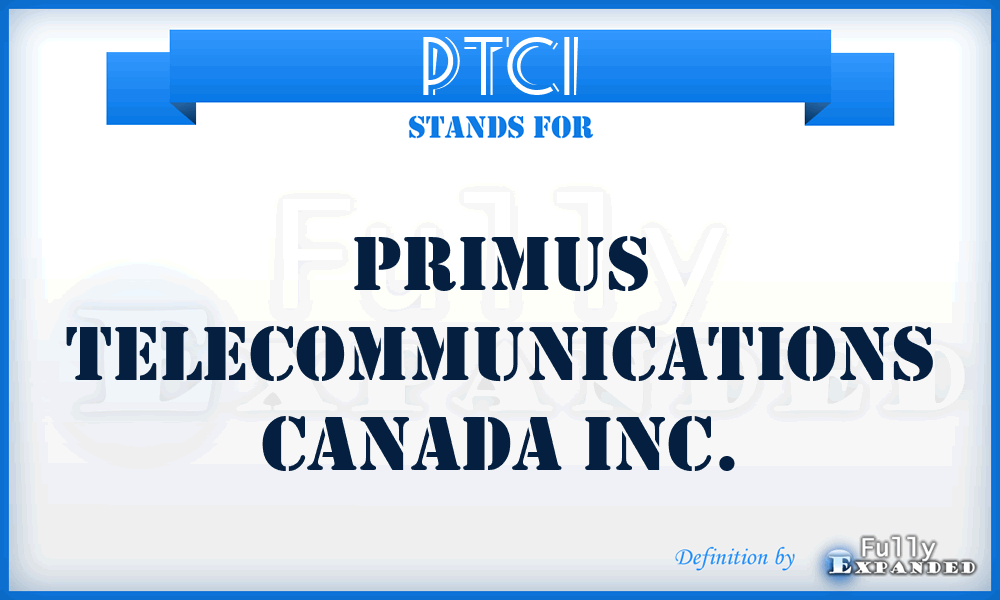 PTCI - Primus Telecommunications Canada Inc.