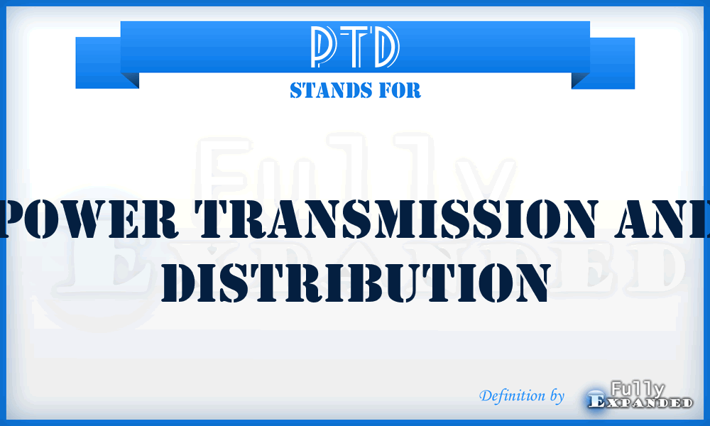 PTD - Power Transmission and Distribution