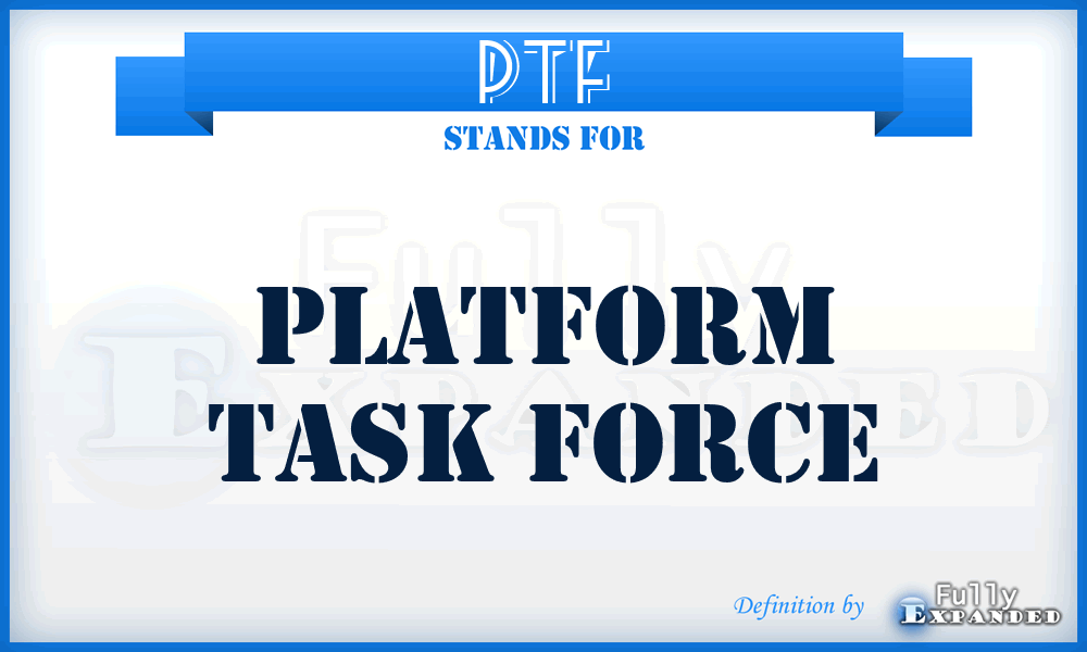 PTF - Platform Task Force