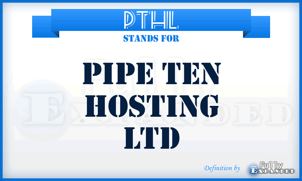 PTHL - Pipe Ten Hosting Ltd