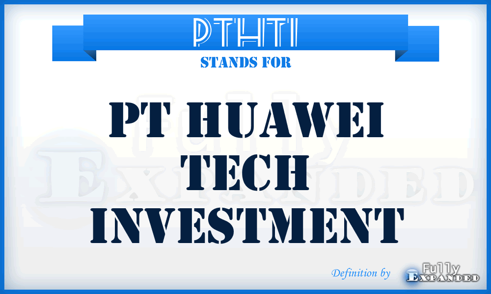 PTHTI - PT Huawei Tech Investment