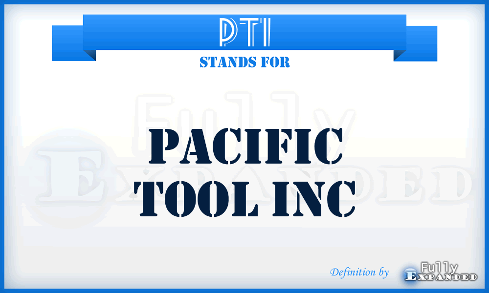PTI - Pacific Tool Inc