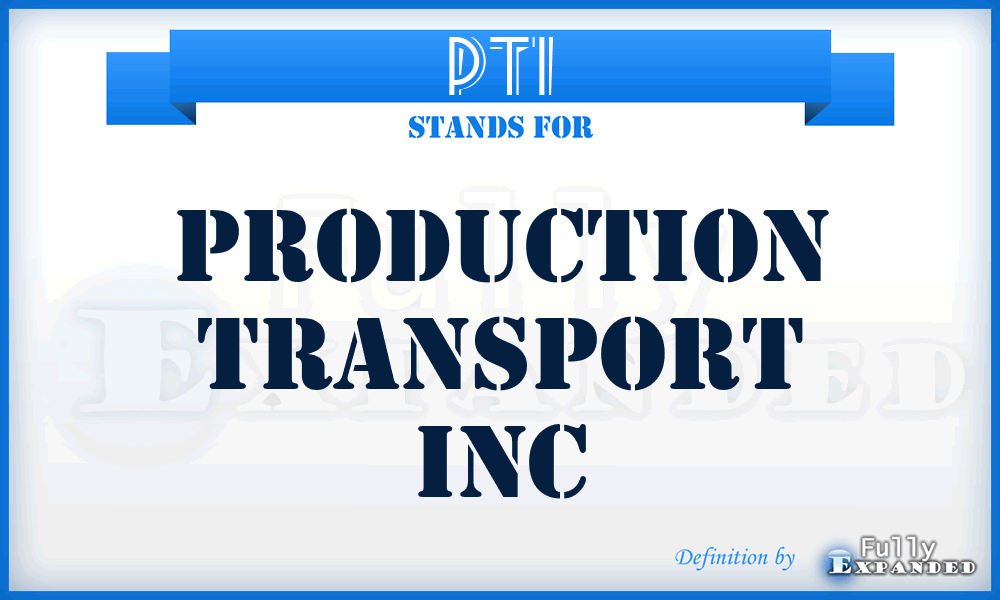 PTI - Production Transport Inc