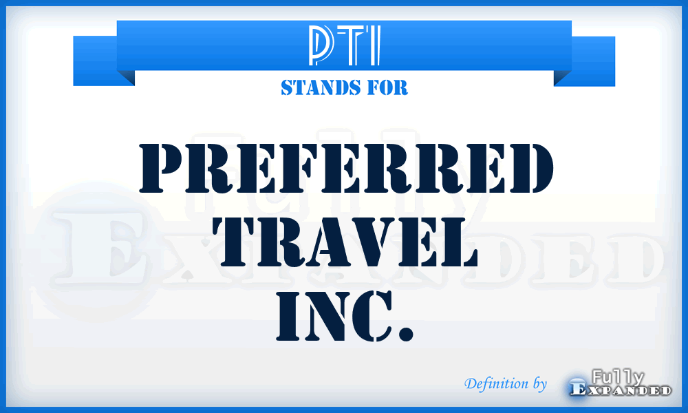 PTI - Preferred Travel Inc.