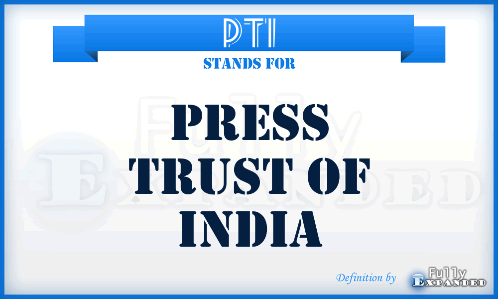 PTI - Press Trust of India