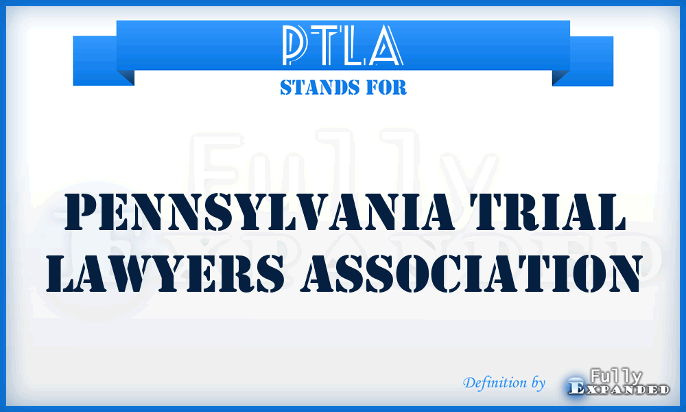 PTLA - Pennsylvania Trial Lawyers Association