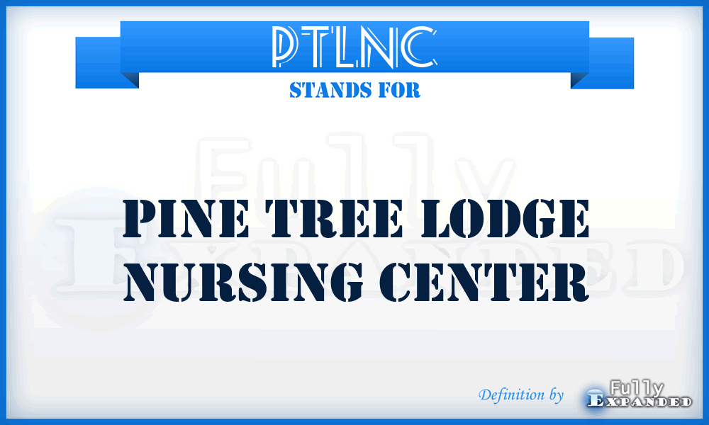 PTLNC - Pine Tree Lodge Nursing Center