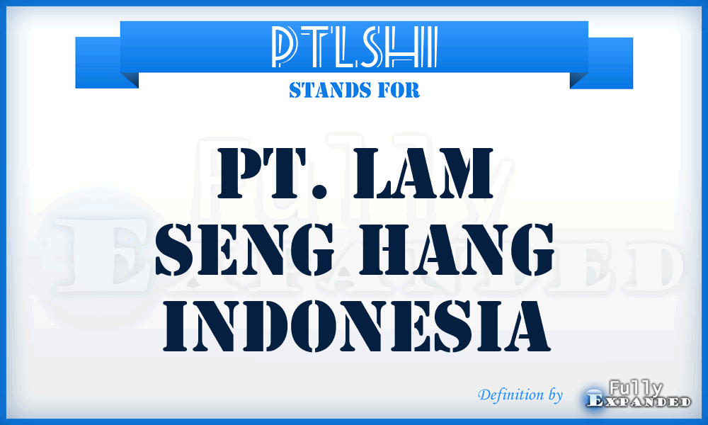 PTLSHI - PT. Lam Seng Hang Indonesia