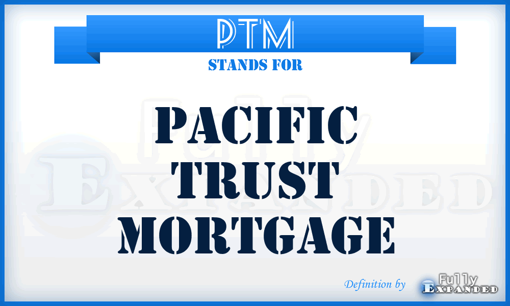 PTM - Pacific Trust Mortgage