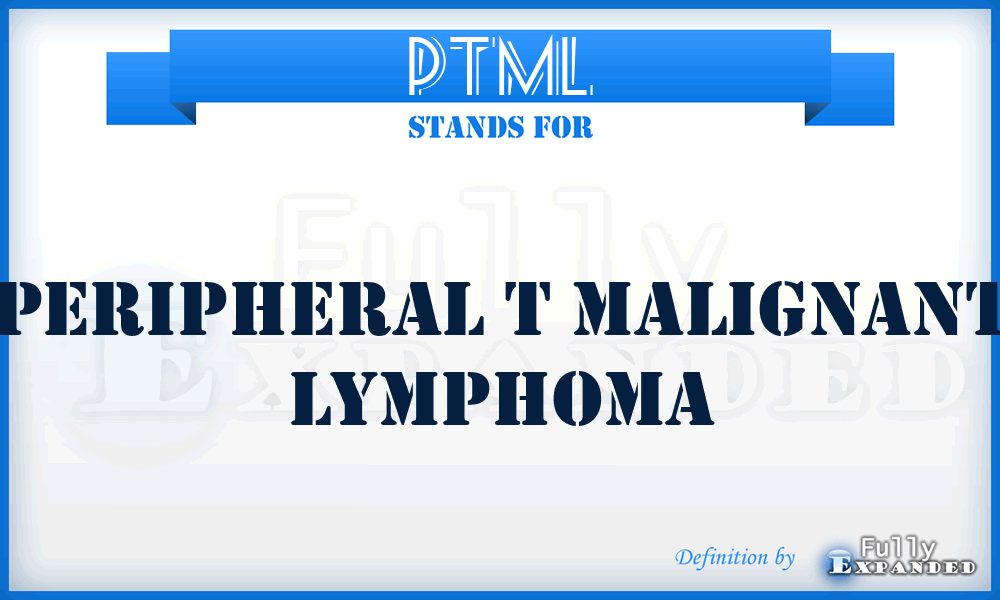 PTML - Peripheral T Malignant Lymphoma