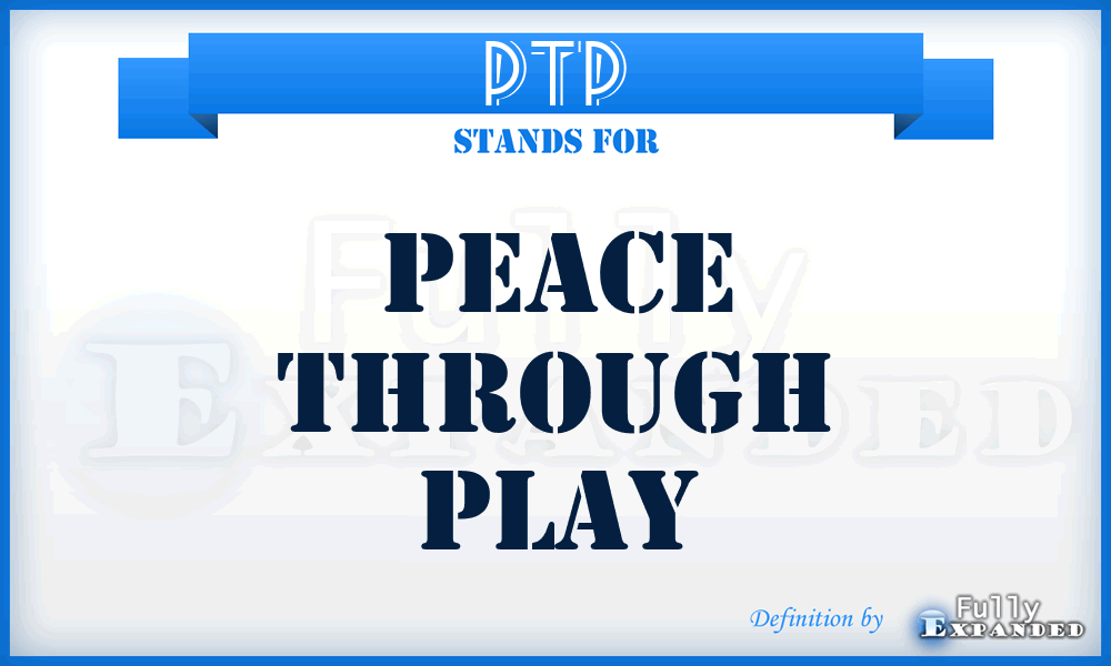 PTP - Peace Through Play